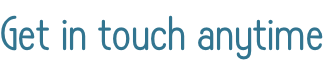 Get in touch anytime
